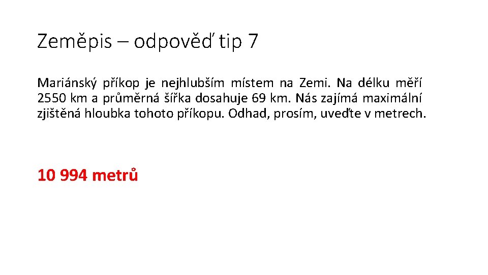 Zeměpis – odpověď tip 7 Mariánský příkop je nejhlubším místem na Zemi. Na délku