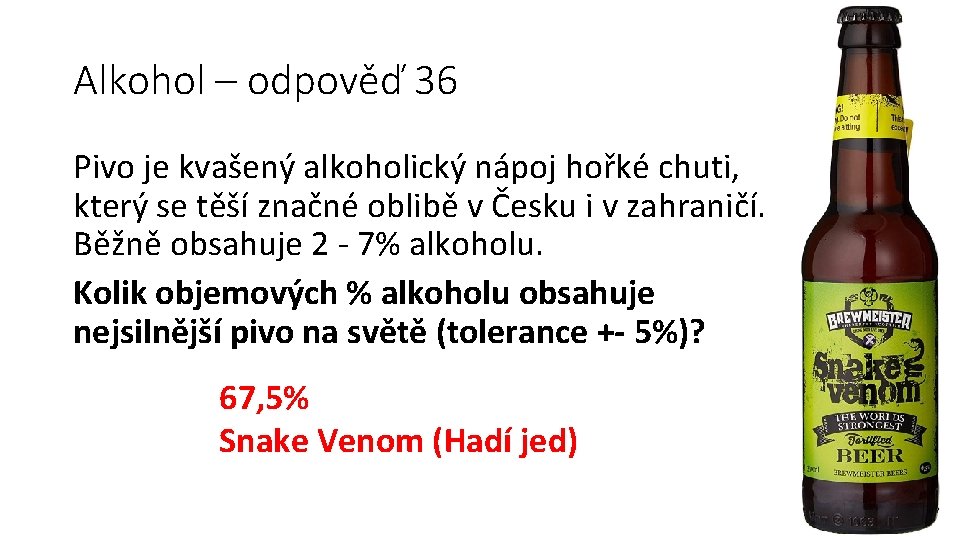 Alkohol – odpověď 36 Pivo je kvašený alkoholický nápoj hořké chuti, který se těší