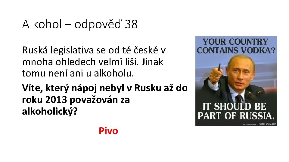 Alkohol – odpověď 38 Ruská legislativa se od té české v mnoha ohledech velmi