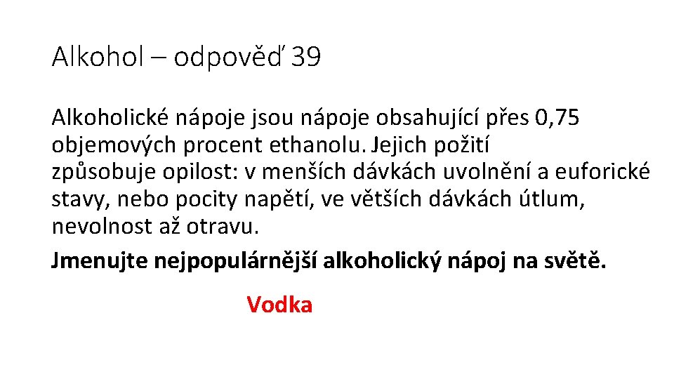 Alkohol – odpověď 39 Alkoholické nápoje jsou nápoje obsahující přes 0, 75 objemových procent