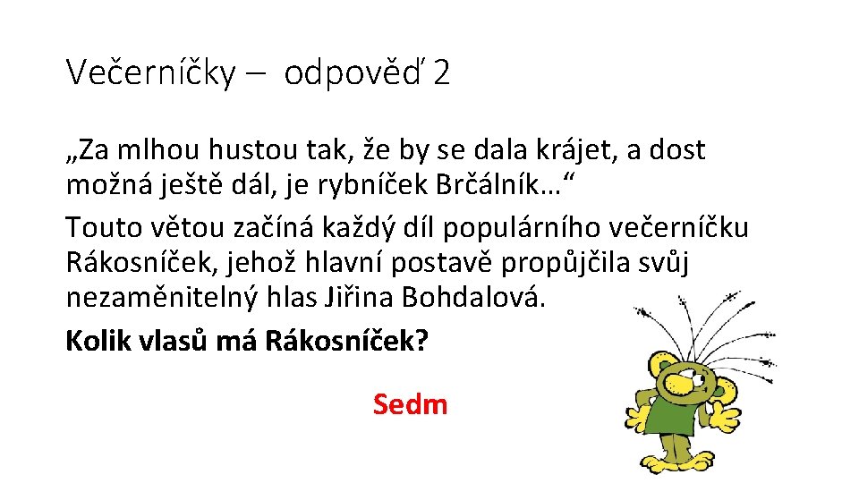 Večerníčky – odpověď 2 „Za mlhou hustou tak, že by se dala krájet, a