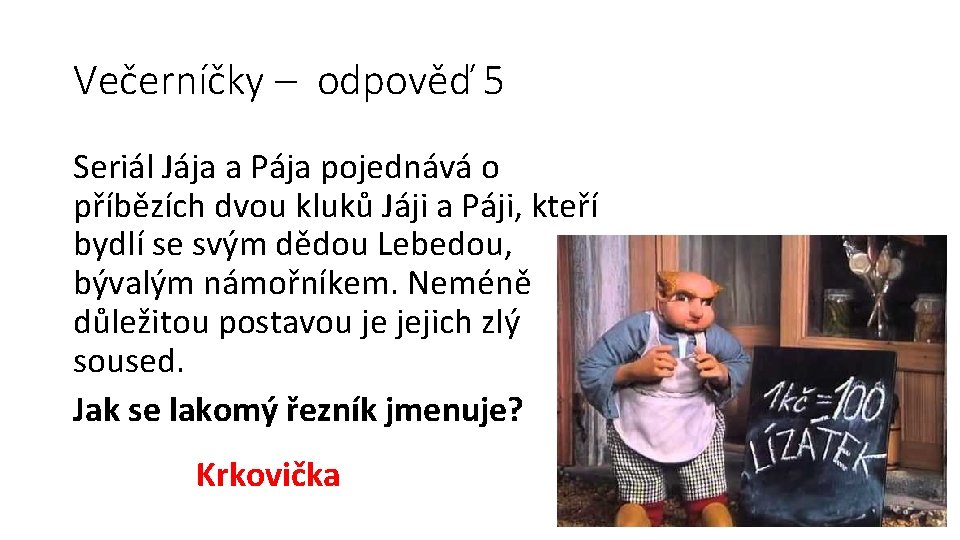 Večerníčky – odpověď 5 Seriál Jája a Pája pojednává o příbězích dvou kluků Jáji