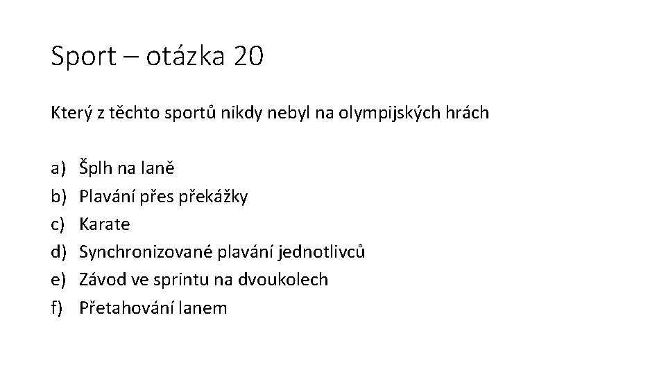 Sport – otázka 20 Který z těchto sportů nikdy nebyl na olympijských hrách a)