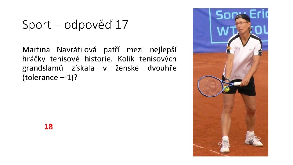 Sport – odpověď 17 Martina Navrátilová patří mezi nejlepší hráčky tenisové historie. Kolik tenisových