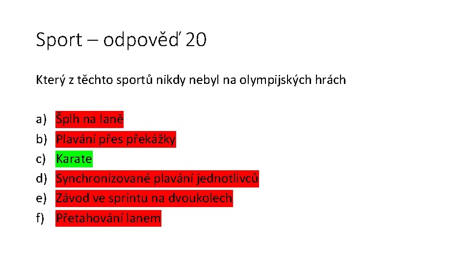 Sport – odpověď 20 Který z těchto sportů nikdy nebyl na olympijských hrách a)