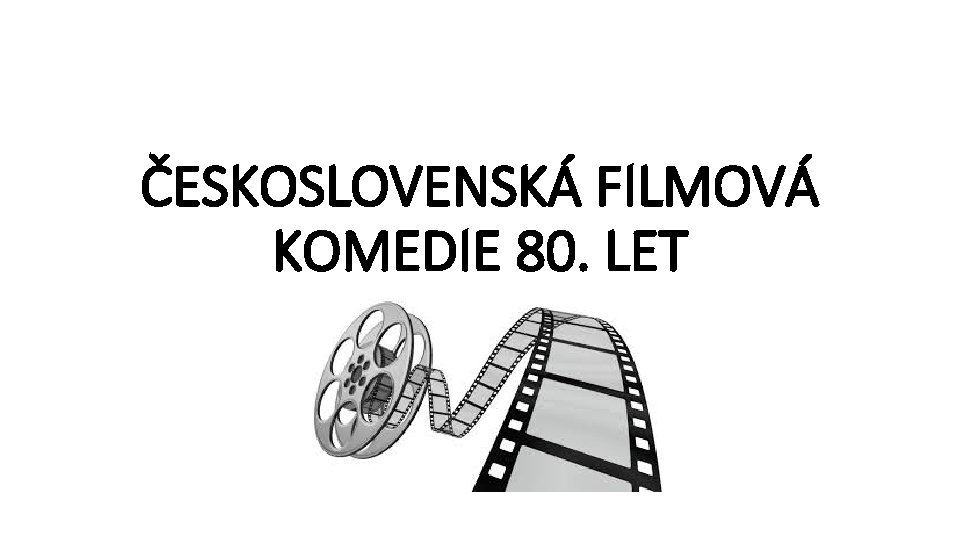 ČESKOSLOVENSKÁ FILMOVÁ KOMEDIE 80. LET 
