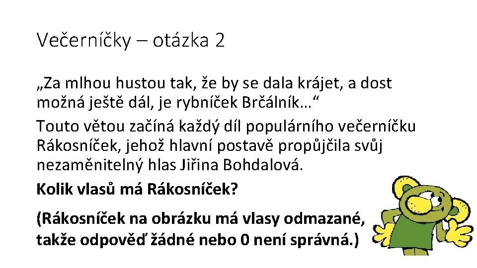 Večerníčky – otázka 2 „Za mlhou hustou tak, že by se dala krájet, a