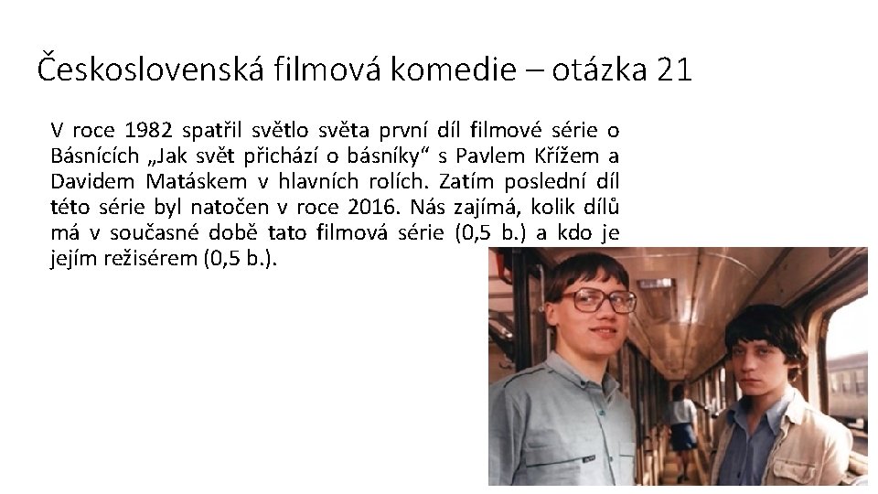 Československá filmová komedie – otázka 21 V roce 1982 spatřil světlo světa první díl