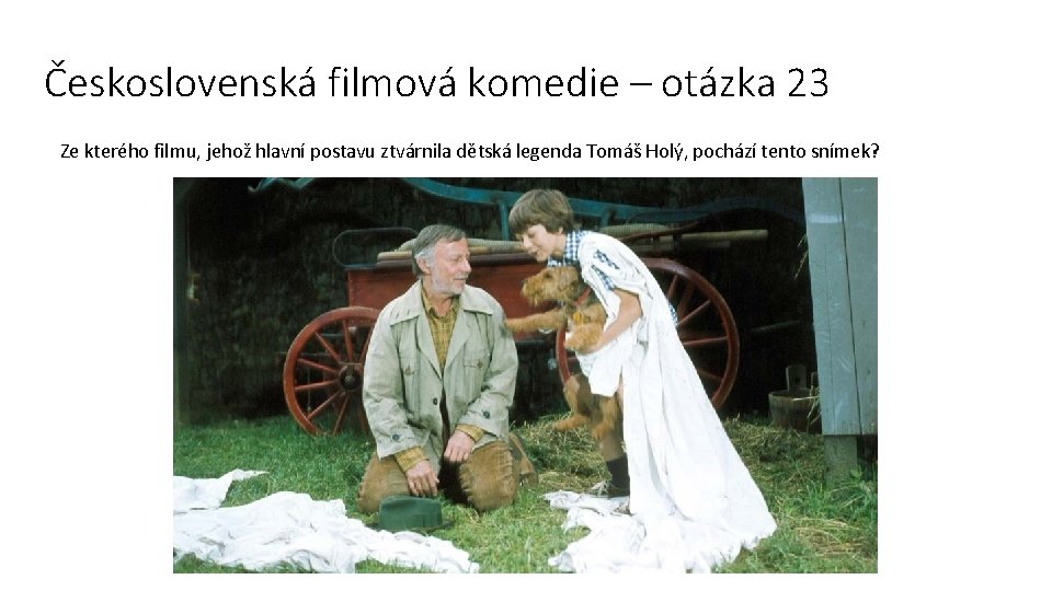 Československá filmová komedie – otázka 23 Ze kterého filmu, jehož hlavní postavu ztvárnila dětská
