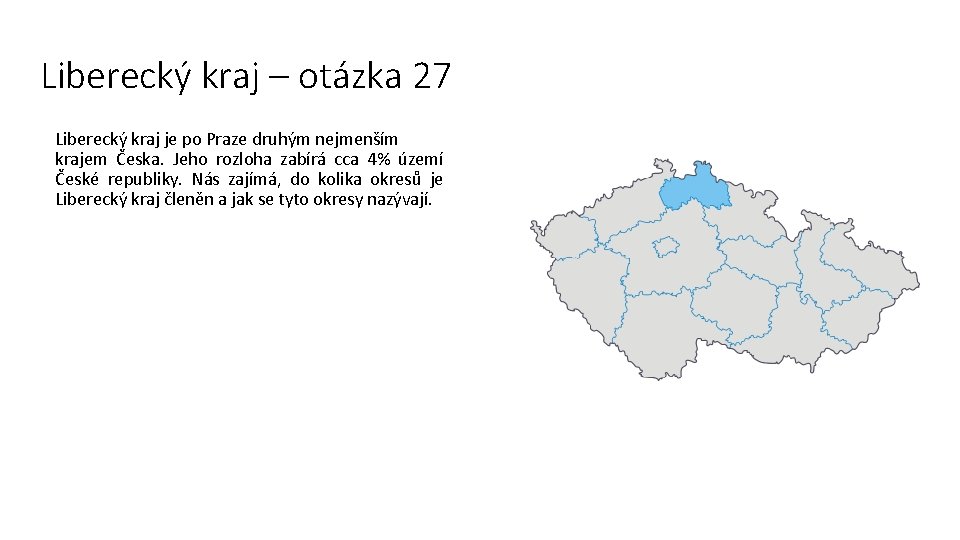 Liberecký kraj – otázka 27 Liberecký kraj je po Praze druhým nejmenším krajem Česka.