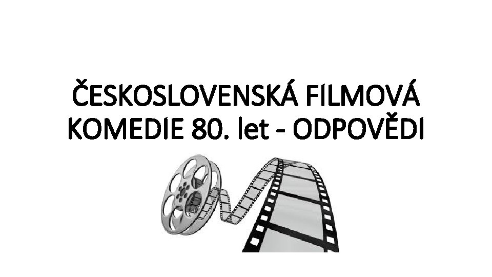 ČESKOSLOVENSKÁ FILMOVÁ KOMEDIE 80. let - ODPOVĚDI 