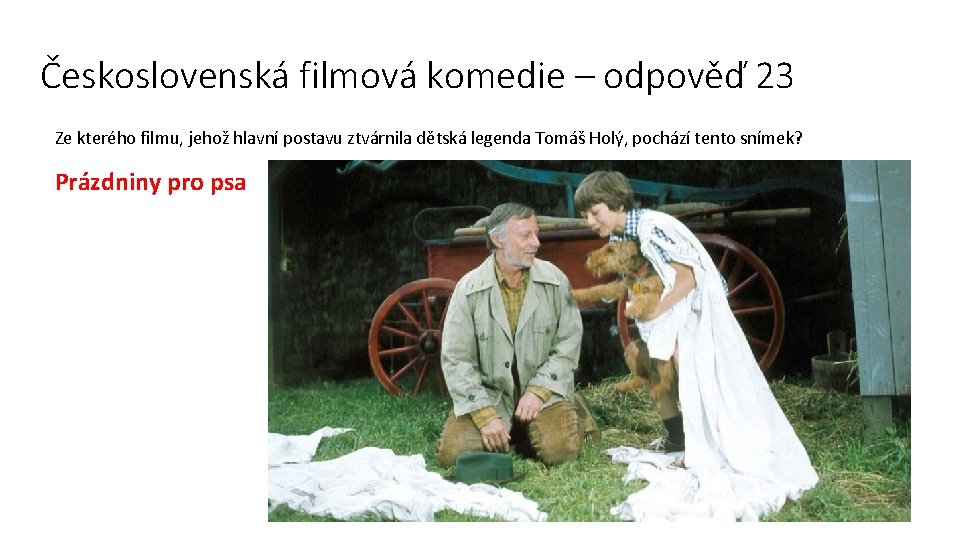 Československá filmová komedie – odpověď 23 Ze kterého filmu, jehož hlavní postavu ztvárnila dětská