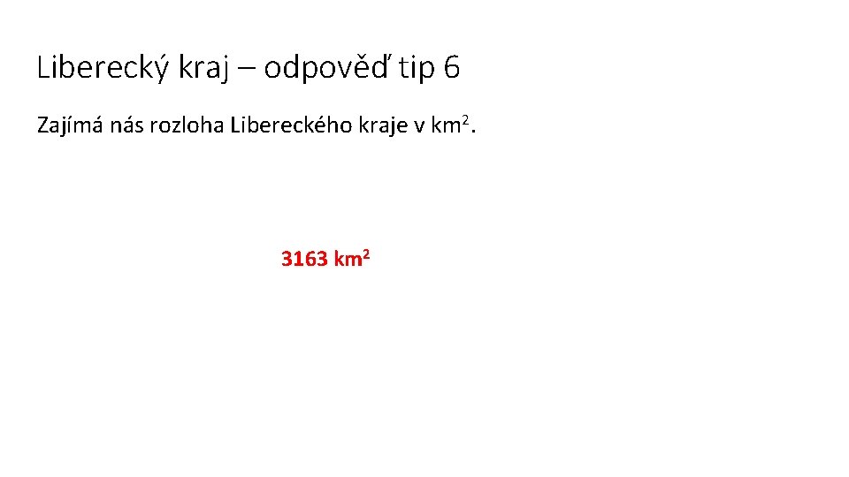 Liberecký kraj – odpověď tip 6 Zajímá nás rozloha Libereckého kraje v km 2.