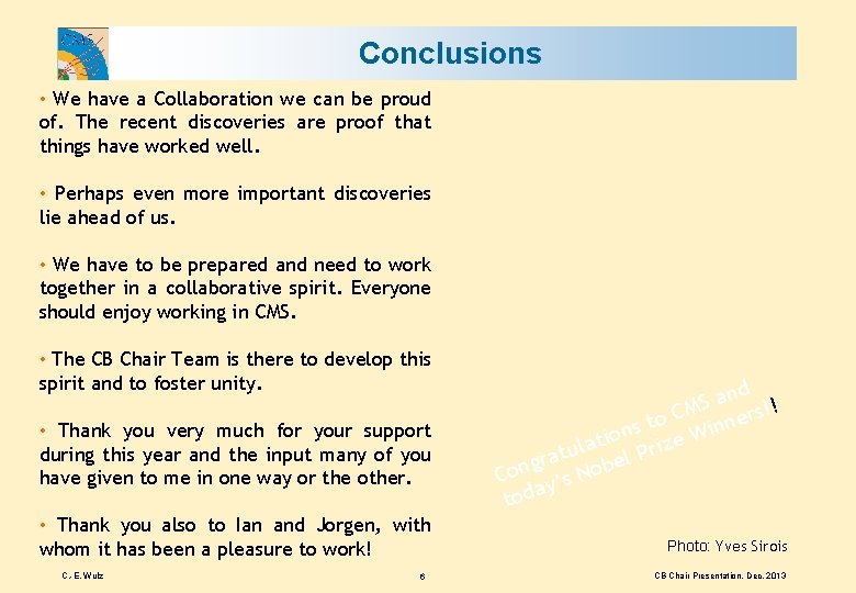 Conclusions • We have a Collaboration we can be proud of. The recent discoveries