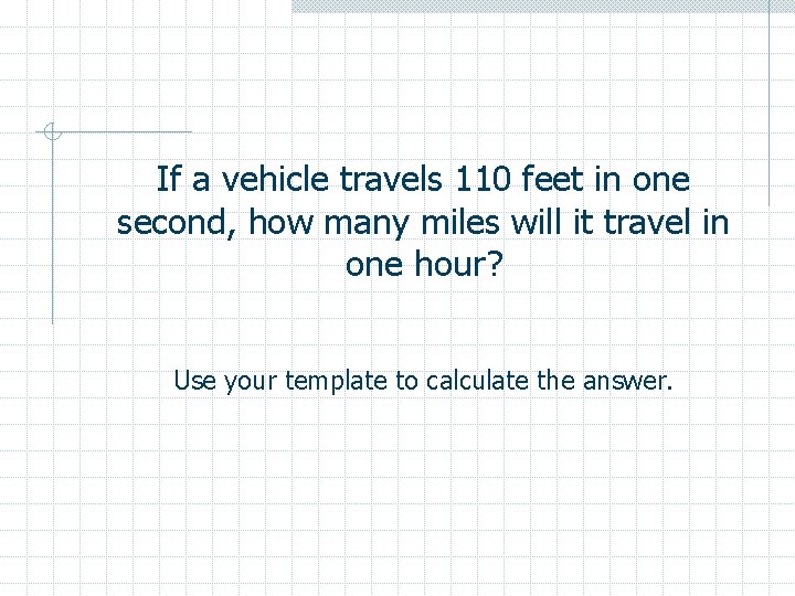 If a vehicle travels 110 feet in one second, how many miles will it