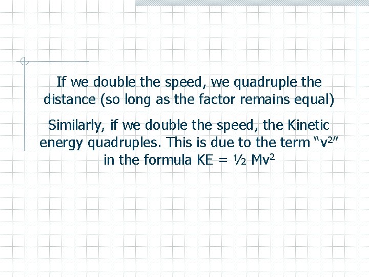 If we double the speed, we quadruple the distance (so long as the factor