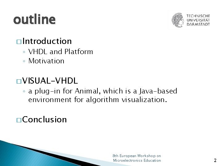 outline � Introduction ◦ VHDL and Platform ◦ Motivation � VISUAL-VHDL ◦ a plug-in