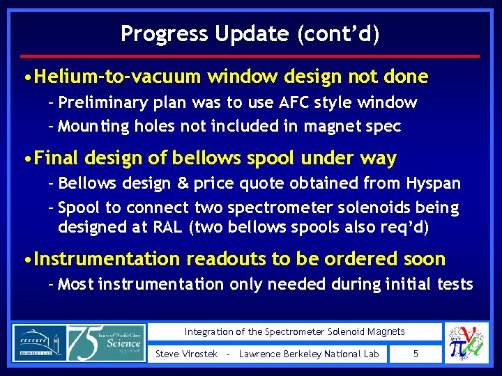 Progress Update (cont’d) • Helium-to-vacuum window design not done – Preliminary plan was to