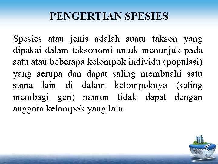 PENGERTIAN SPESIES Spesies atau jenis adalah suatu takson yang dipakai dalam taksonomi untuk menunjuk
