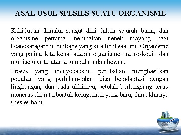 ASAL USUL SPESIES SUATU ORGANISME Kehidupan dimulai sangat dini dalam sejarah bumi, dan organisme
