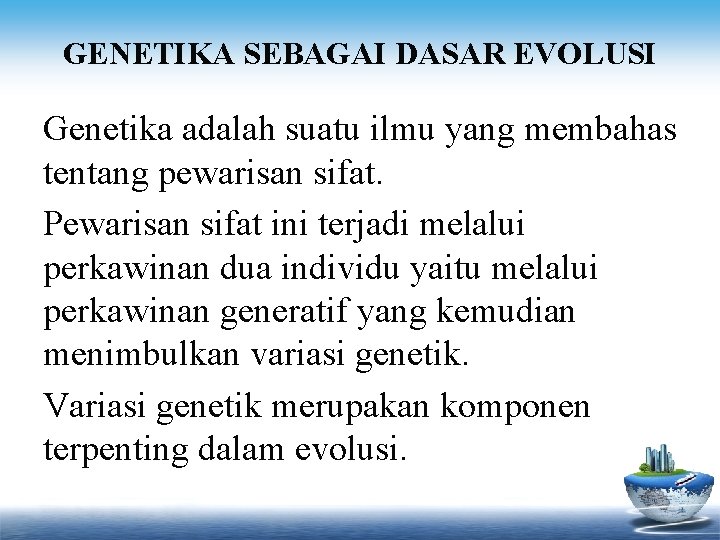 GENETIKA SEBAGAI DASAR EVOLUSI Genetika adalah suatu ilmu yang membahas tentang pewarisan sifat. Pewarisan