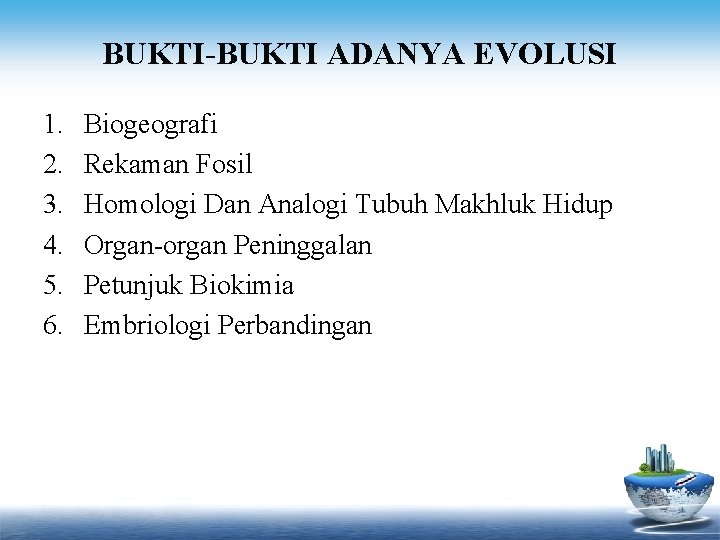 BUKTI-BUKTI ADANYA EVOLUSI 1. 2. 3. 4. 5. 6. Biogeografi Rekaman Fosil Homologi Dan