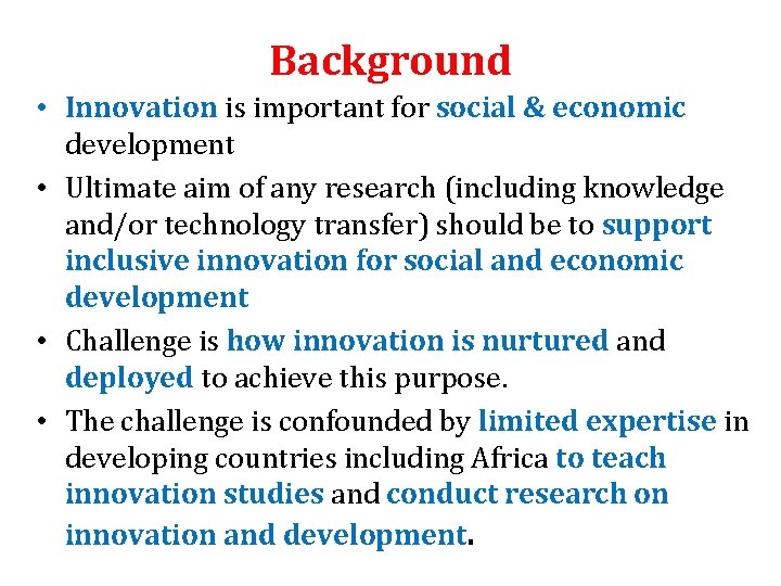 Background • Innovation is important for social & economic development • Ultimate aim of