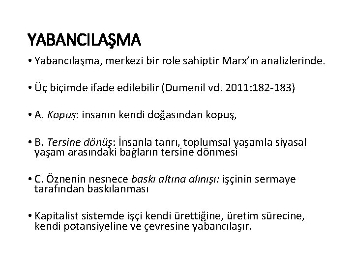 YABANCILAŞMA • Yabancılaşma, merkezi bir role sahiptir Marx’ın analizlerinde. • Üç biçimde ifade edilebilir