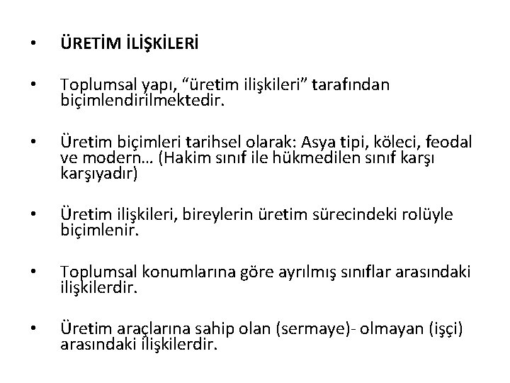  • ÜRETİM İLİŞKİLERİ • Toplumsal yapı, “üretim ilişkileri” tarafından biçimlendirilmektedir. • Üretim biçimleri