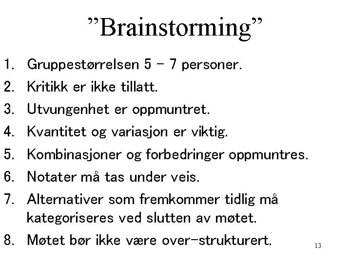 ”Brainstorming” 1. 2. 3. 4. 5. 6. 7. Gruppestørrelsen 5 – 7 personer. Kritikk