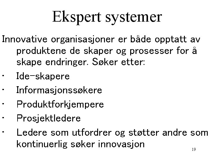 Ekspert systemer Innovative organisasjoner er både opptatt av produktene de skaper og prosesser for