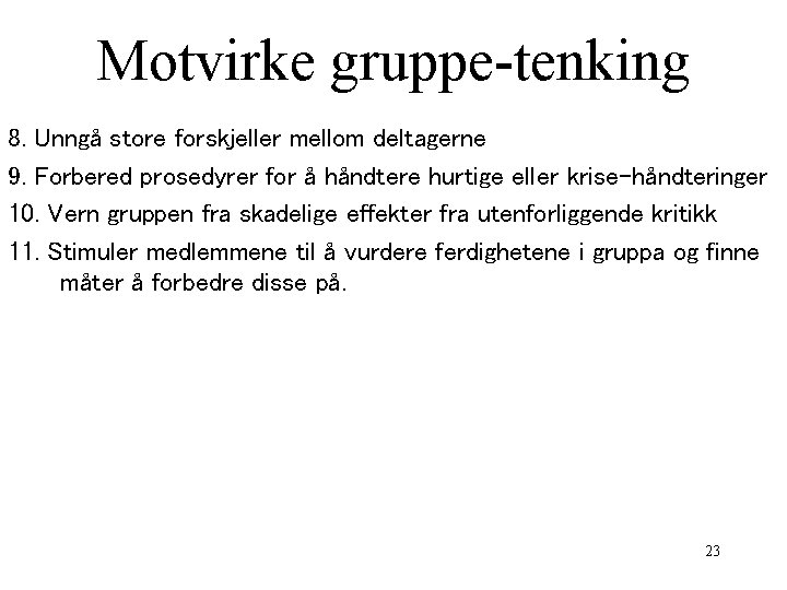 Motvirke gruppe-tenking 8. Unngå store forskjeller mellom deltagerne 9. Forbered prosedyrer for å håndtere