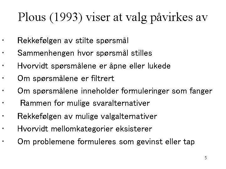 Plous (1993) viser at valg påvirkes av • • • Rekkefølgen av stilte spørsmål