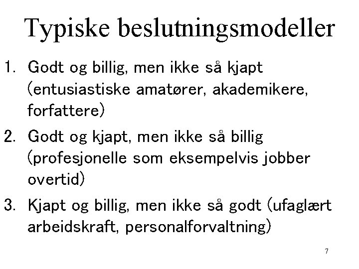 Typiske beslutningsmodeller 1. Godt og billig, men ikke så kjapt (entusiastiske amatører, akademikere, forfattere)