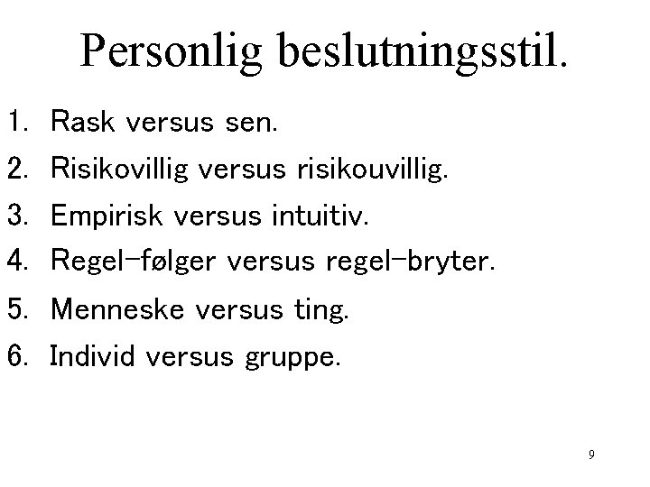 Personlig beslutningsstil. 1. 2. 3. 4. 5. 6. Rask versus sen. Risikovillig versus risikouvillig.