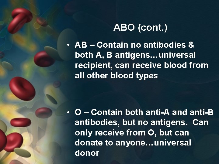 ABO (cont. ) • AB – Contain no antibodies & both A, B antigens…universal