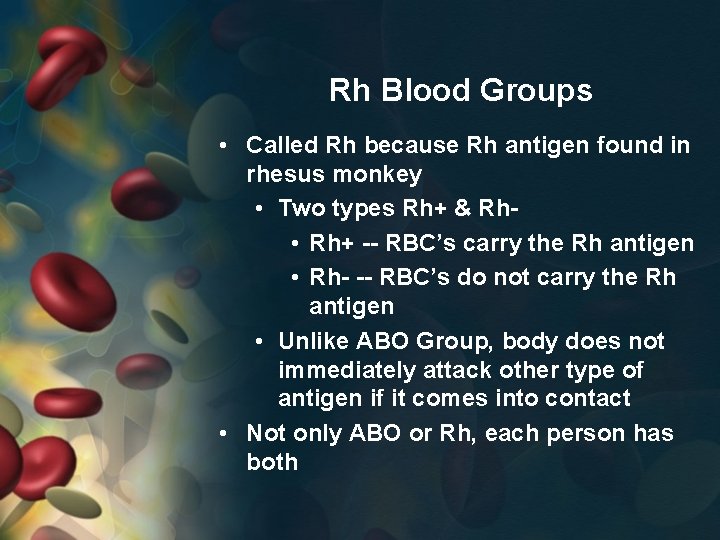 Rh Blood Groups • Called Rh because Rh antigen found in rhesus monkey •