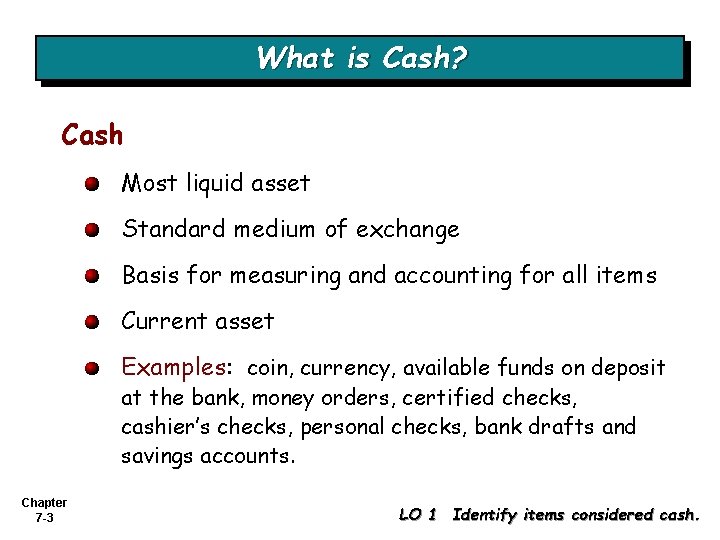 What is Cash? Cash Most liquid asset Standard medium of exchange Basis for measuring