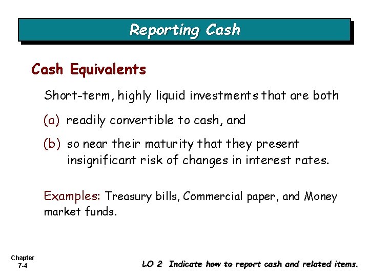 Reporting Cash Equivalents Short-term, highly liquid investments that are both (a) readily convertible to