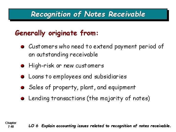 Recognition of Notes Receivable Generally originate from: Customers who need to extend payment period