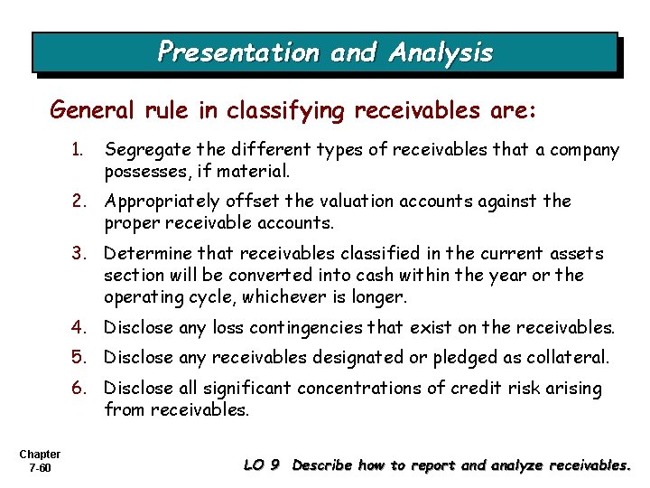 Presentation and Analysis General rule in classifying receivables are: 1. Segregate the different types