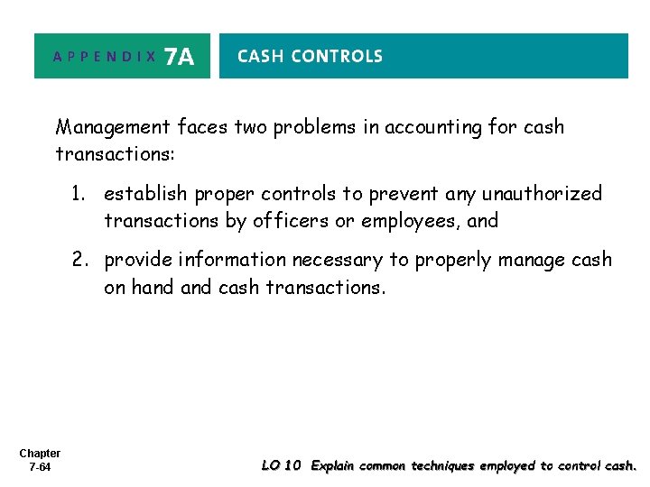 Management faces two problems in accounting for cash transactions: 1. establish proper controls to