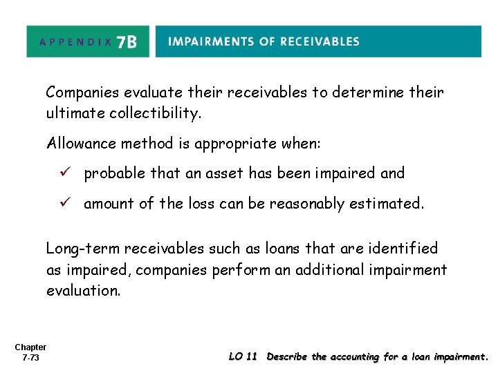 Companies evaluate their receivables to determine their ultimate collectibility. Allowance method is appropriate when: