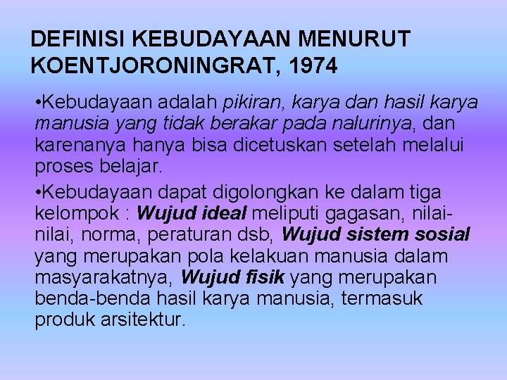 DEFINISI KEBUDAYAAN MENURUT KOENTJORONINGRAT, 1974 • Kebudayaan adalah pikiran, karya dan hasil karya manusia