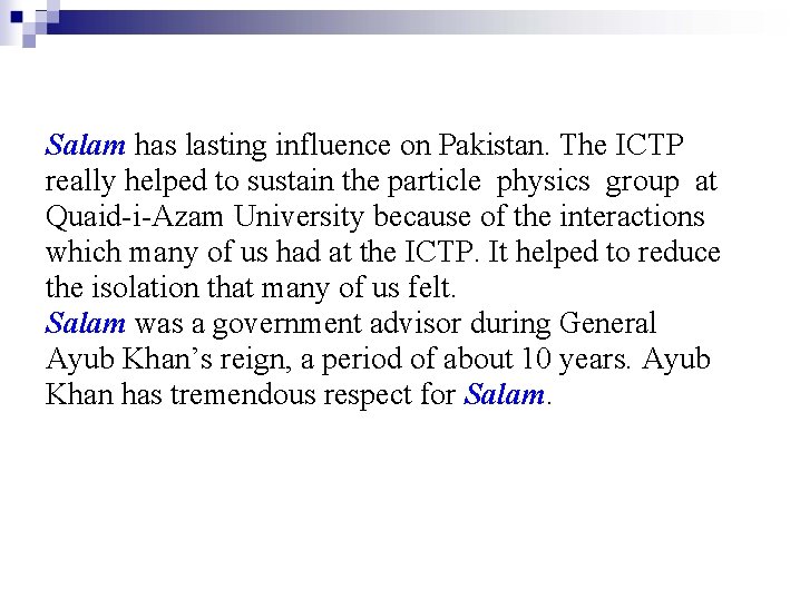 Salam has lasting influence on Pakistan. The ICTP really helped to sustain the particle