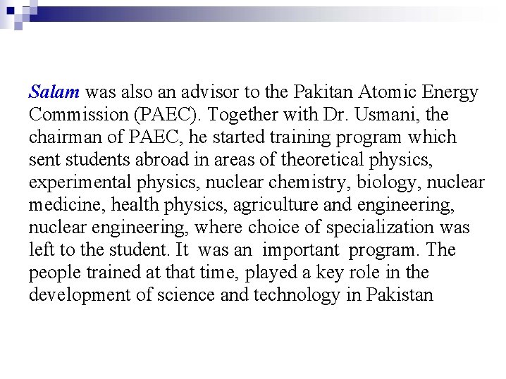 Salam was also an advisor to the Pakitan Atomic Energy Commission (PAEC). Together with