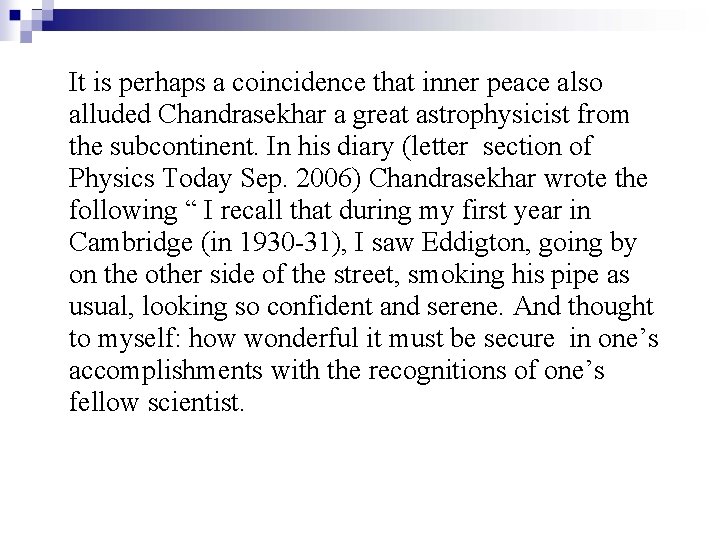 It is perhaps a coincidence that inner peace also alluded Chandrasekhar a great astrophysicist