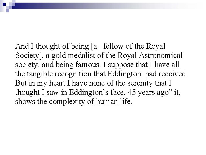 And I thought of being [a fellow of the Royal Society], a gold medalist