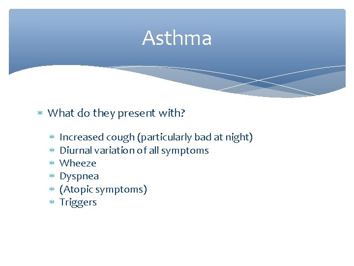 Asthma What do they present with? Increased cough (particularly bad at night) Diurnal variation