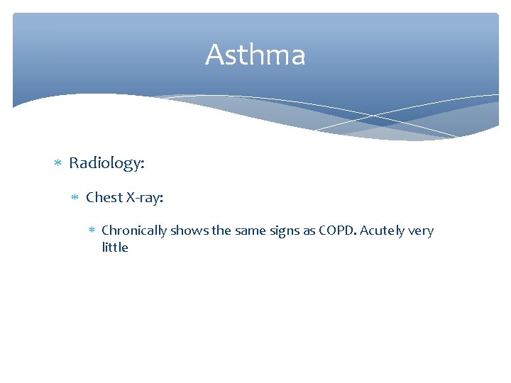 Asthma Radiology: Chest X-ray: Chronically shows the same signs as COPD. Acutely very little